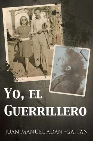 Yo, El Guerrillero de Juan Manuel Adan -Gaitan