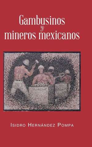 Gambusinos y Mineros Mexicanos de Isidro Hernandez Pompa