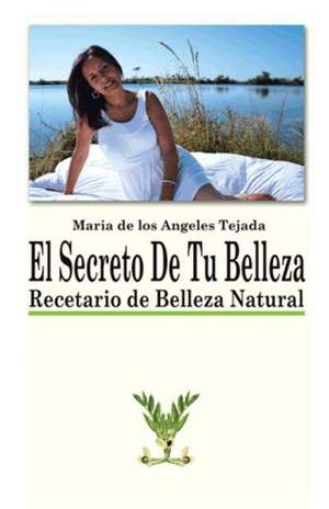 El Secreto de Tu Belleza de Maria De Los Angeles Tejada