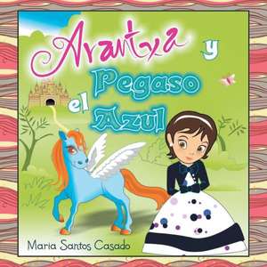 Arantxa y El Pegaso Azul de Maria Santos Casado