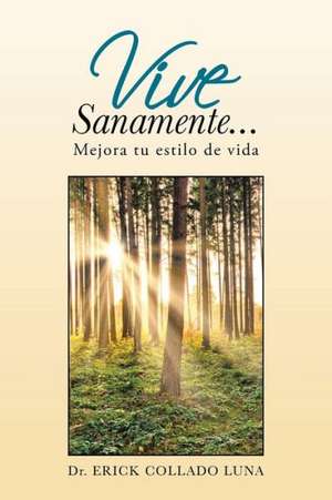 Vive Sanamente... de Erick Collado Luna