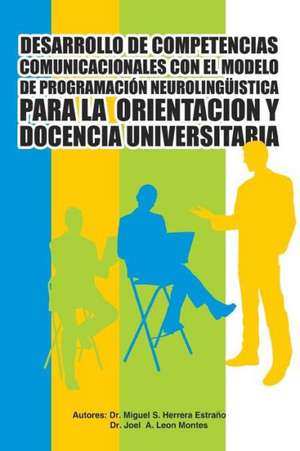 Desarrollo de Competencias Comunicacionales Con El Modelo de Programacion Neurolinguistica Para La Orientacion y Docencia Universitaria de Herrera Estrano