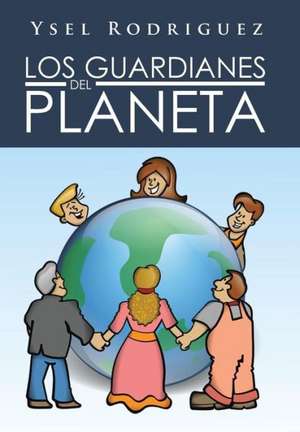 Los Guardianes del Planeta de Ysel Rodriguez