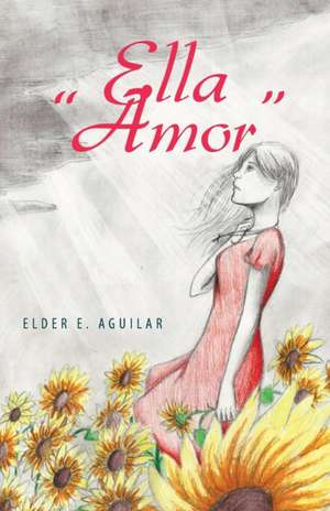 Ella "Amor" de Elder Eroy Aguilar Penagos