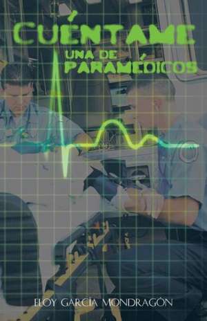 Cuentame Una de Paramedicos de Eloy Garcia Mondragon