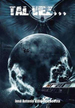 Tal Vez... de Jose Antonio Villarreal Acosta