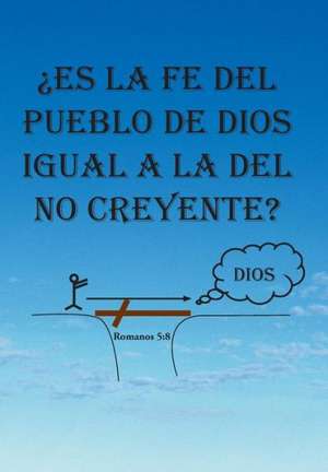 Es La Fe del Pueblo de Dios Igual a la del No Creyente? de Yolanda Santiago