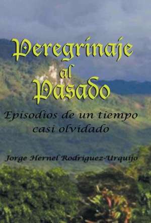 Peregrinaje Al Pasado de Jorge Enrique Rodriguez