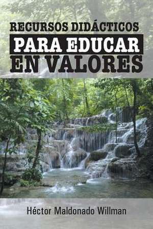 Recursos Didacticos Para Educar En Valores de Hector Maldonado Willman