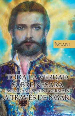 Toda La Verdad Sobre Nesara Por Adamus Saint Germain a Traves de Ngari de Maria Cecilia Teixeira Pires