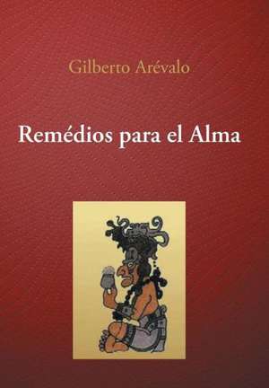 Remedios Para El Alma de Gilberto Arevalo