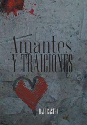 Amantes y Traiciones de Dago Castro