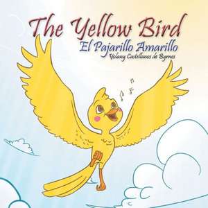 The Yellow Bird / El Pajarillo Amarillo de Yolany Castellanos De Byrnes