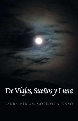 de Viajes, Suenos y Luna de Laura Miriam Morelos Alonso