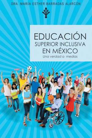 Educacion Superior Inclusiva En Mexico de Dra Maria Esther Barradas Alarcon