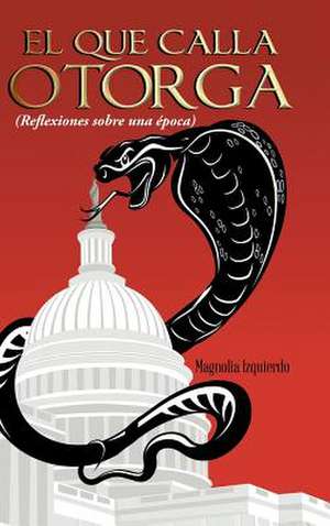 El Que Calla Otorga de Magnolia Izquierdo