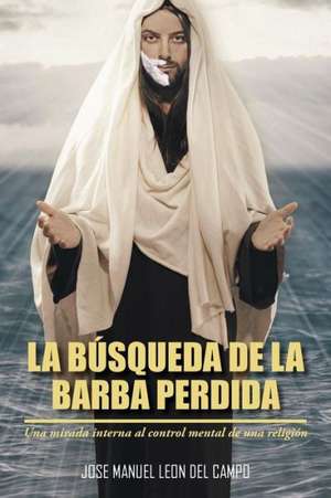 La Busqueda de La Barba Perdida de Jose M. Leon Del Campo