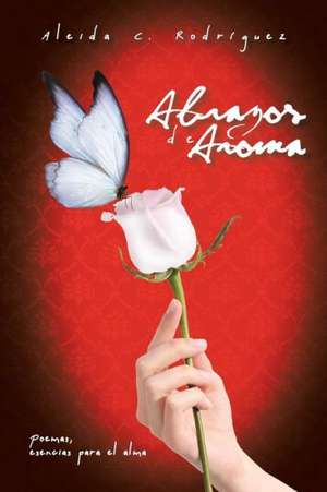 Abrazos de Aroma de Aleida C. Rodriguez