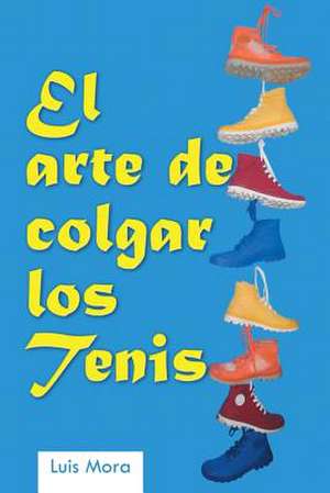 El Arte de Colgar Los Tenis de Luis Mora