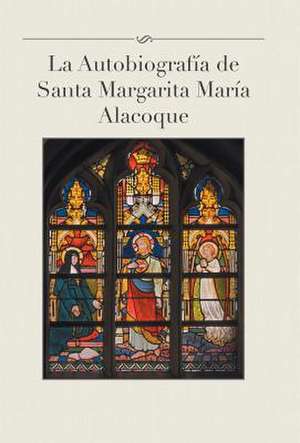 La Autobiografia de Santa Margarita Maria Alacoque de Luis Gamas