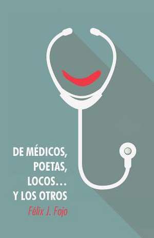 de Medicos, Poetas, Locos... y Los Otros de Felix J. Fojo