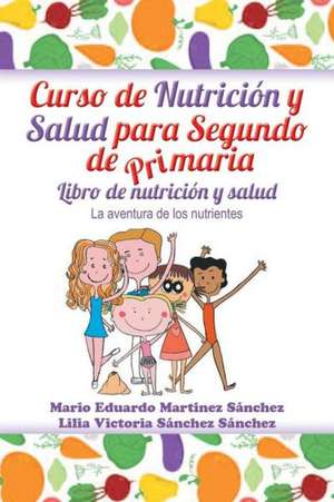 Curso de Nutricion y Salud Para Segundo de Primaria de Mario E. Martinez