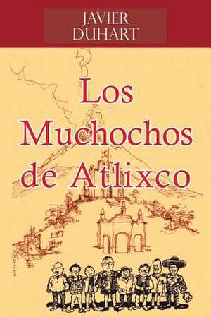 Los Muchochos de Atlixco de Javier Duhart