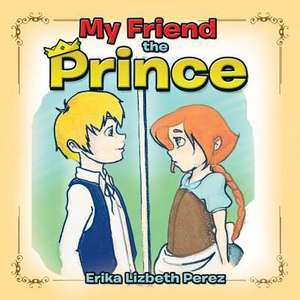 My Friend the Prince de Erika Lizbeth Perez