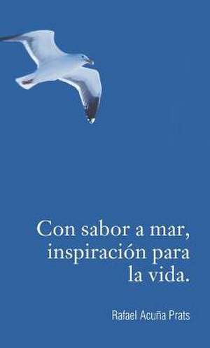 Con Sabor a Mar, Inspiracion Para La Vida. de Rafael Acuna Prats