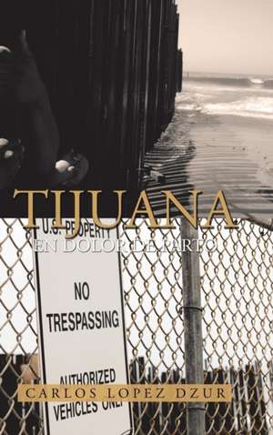Tijuana de Carlos Lopez Dzur