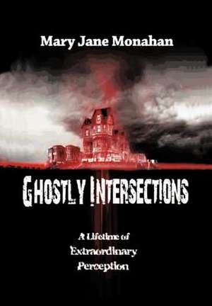 Ghostly Intersections de Mary Jane Monahan