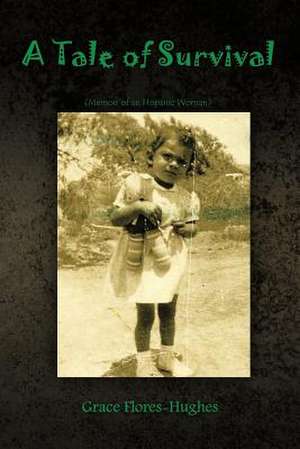 A Tale of Survival: Memoir of an Hispanic Woman de Grace Flores-Hughes