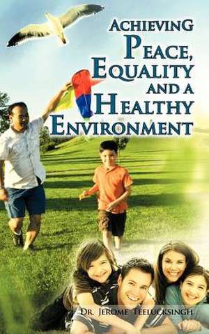 Achieving Peace, Equality and a Healthy Environment de Jerome Teelucksingh