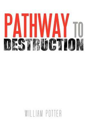 Pathway to Destruction de William C Potter