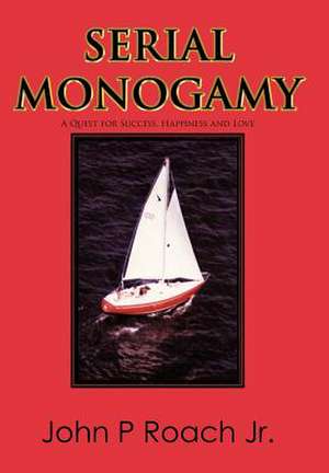 Serial Monogamy de John P Roach