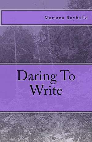 Daring to Write de Mariana Ruybalid