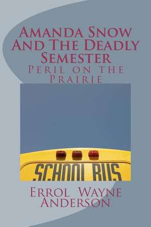 Amanda Snow and the Deadly Semester de Errol Wayne Anderson