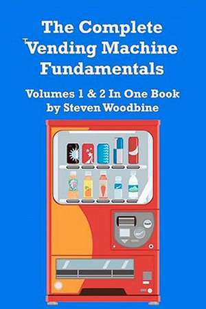 The Complete Vending Machine Fundamentals de Steven Woodbine