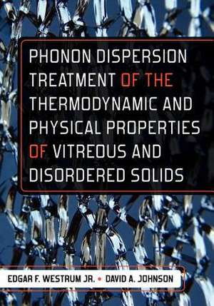 Phonon Dispersion Treatment of the Thermodynamic and Physical Properties of Vitreous and Disordered Solids de Edgar F. Westrum Jr