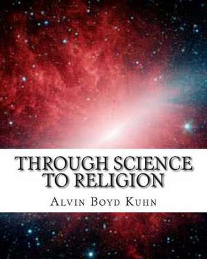 Through Science to Religion de Alvin Boyd Kuhn