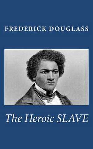 The Heroic Slave de Frederick Douglass