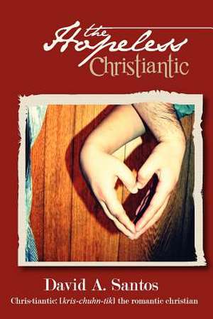 The Hopeless Christiantic de David A. Santos