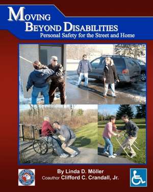 Moving Beyond Disabilities Personal Safety for the Street and Home de Linda D. Moller