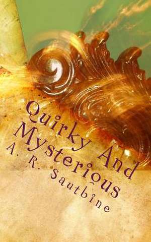 Quirky and Mysterious de A. R. Sautbine