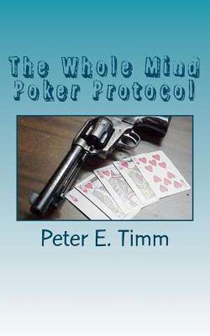 The Whole Mind Poker Protocol de MR Peter E. Timm