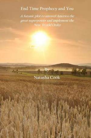 End Time Prophecy and You de Natasha Cook