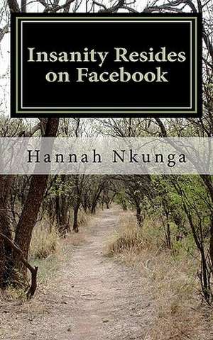 Insanity Resides on Facebook de Hannah Nkunga