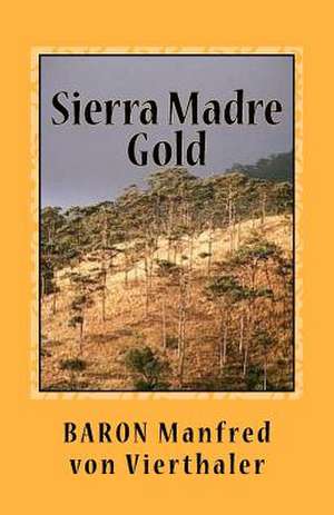 Sierra Madre Gold de MR Baron Manfred Von Vierthaler