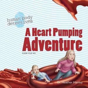 A Heart Pumping Adventure de Dr Heather Manley