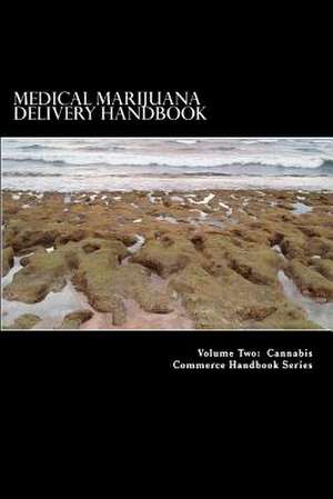 Medical Marijuana Delivery Handbook de Douglas Slain J. D.